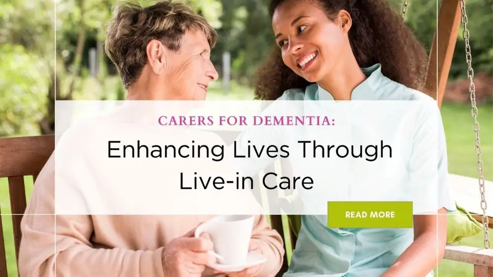 blog banner titled ”Carers for Dementia: Enhancing Lives Through Live-in Care” with a female senior facing and smiling at her live-in carer.