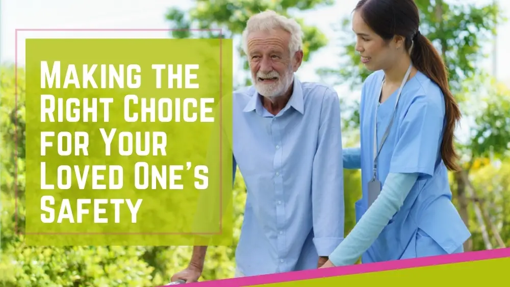 header titled “Conclusion: Making the Right Choice for Your Loved One’s Safety” for home safety for seniors concept