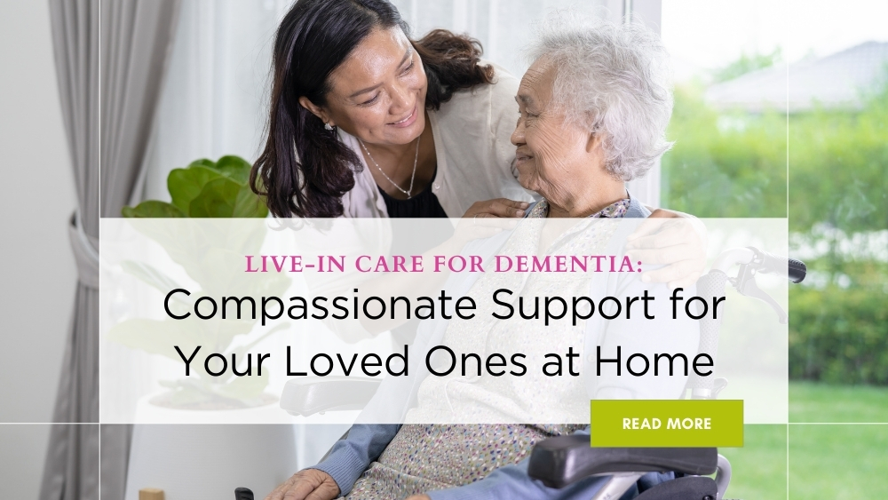 Live-in Care for Dementia: Compassionate Support for Your Loved Ones at Home” for how to support dementia concept