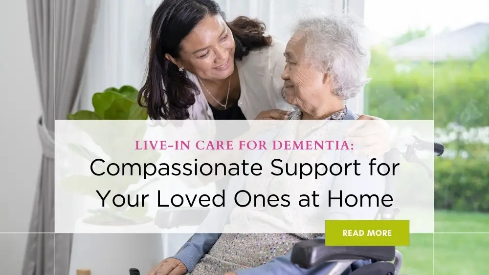 Live-in Care for Dementia: Compassionate Support for Your Loved Ones at Home” for how to support dementia concept