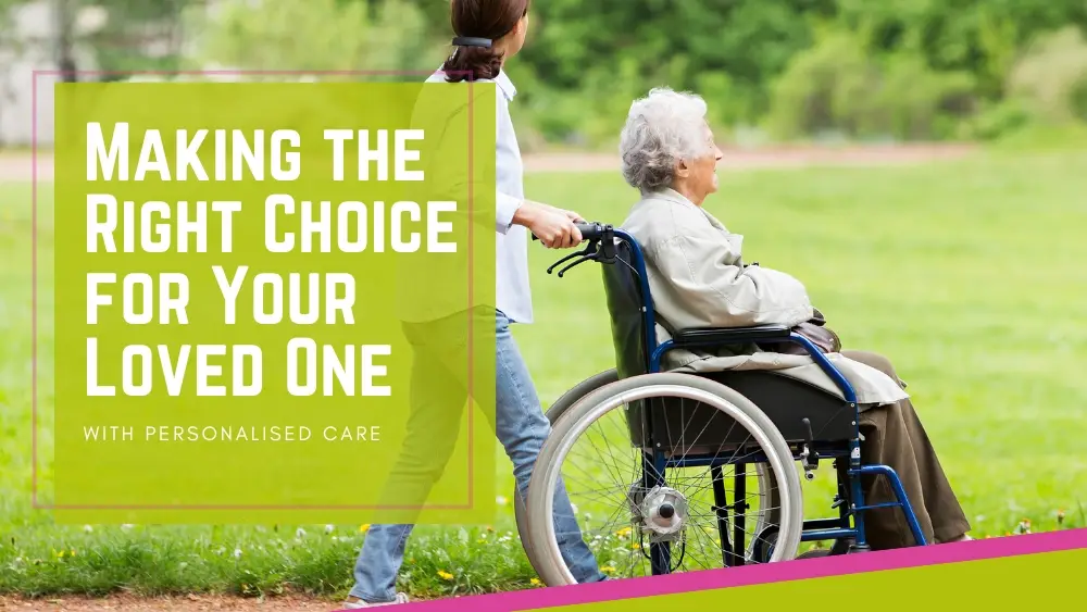 A live in care showing us when Making the Right Choice for Your Loved One for alzheimer's care