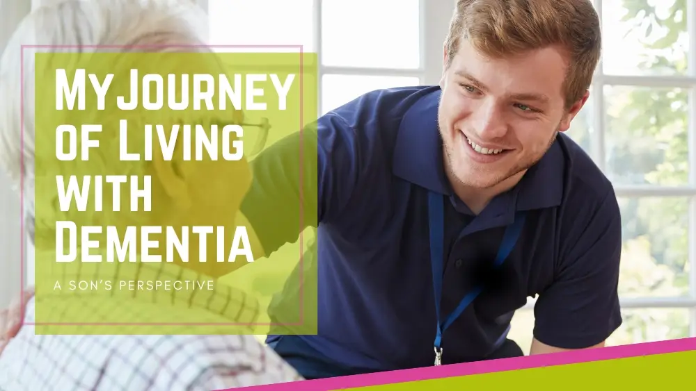 My Journey of Living with Dementia - Sons perspective
