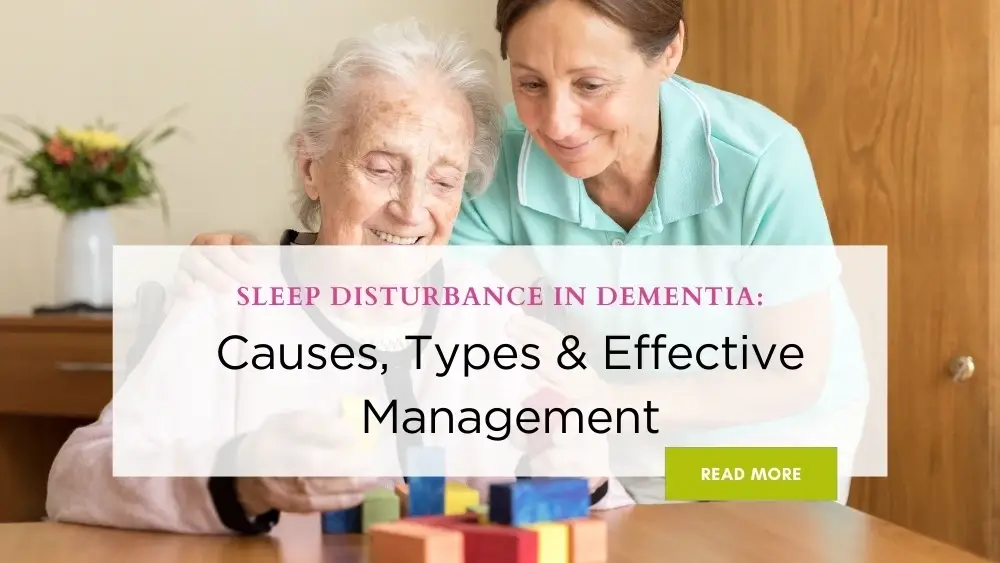 Sleep Disturbance in Dementia Causes, Types & Effective Management