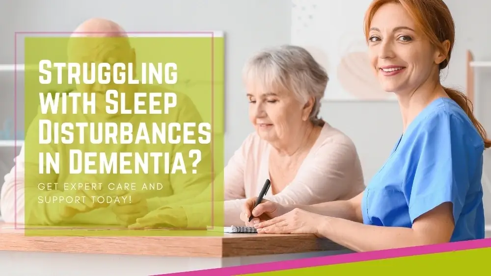 Struggling with Sleep Disturbances in Dementia Get Expert Care and Support Today!