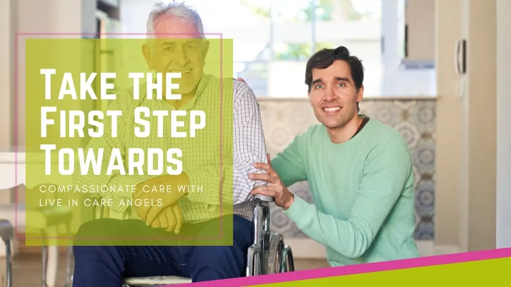 Take the First Step Towards Compassionate Care with Live In Care Angels